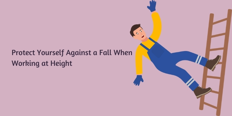Protect Yourself Against a Fall When Working at Height